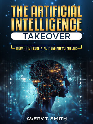 cover image of The Artificial Intelligence Takeover